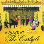 Exclusive Interview: Matthew Miele Captures Living History In ALWAYS AT THE CARLYLE